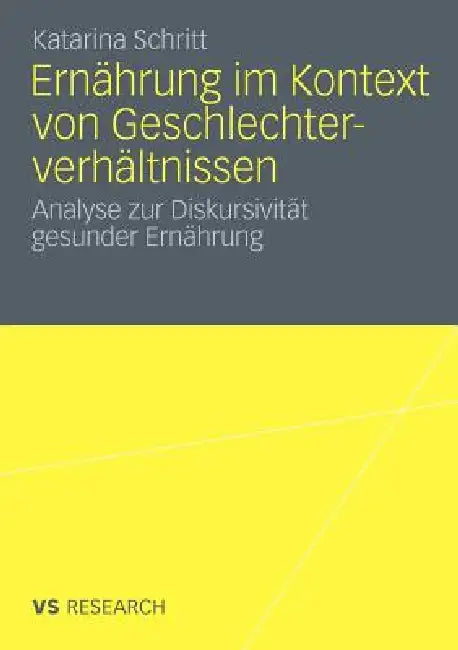 Ernährung Im Kontext Von Geschlechterverhältnissen: Analyse Zur Diskursivität Gesunder Ernährung by Katarina Schritt