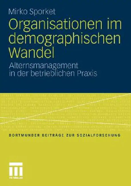 Organisationen Im Demographischen Wandel: Alternsmanagement in Der Betrieblichen PRAXIS by Mirko Sporket