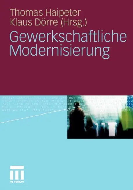 Gewerkschaftliche Modernisierung by Thomas Haipeter, Klaus Dörre