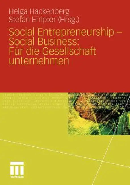 Social Entrepreneurship - Social Business: Für Die Gesellschaft Unternehmen by Helga Hackenberg, Stefan Empter