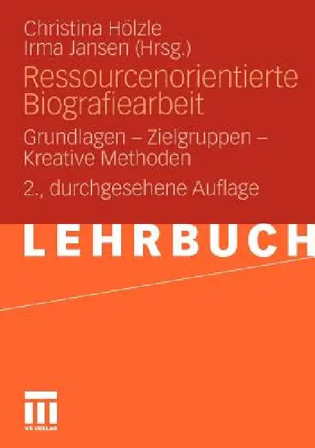 Ressourcenorientierte Biografiearbeit: Grundlagen - Zielgruppen - Kreative Methoden by Christina Hölzle, Irma Jansen