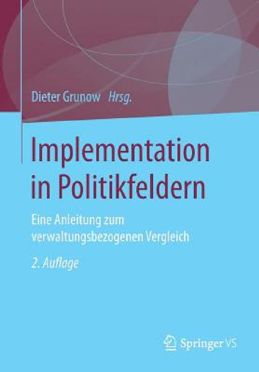 Implementation in Politikfeldern: Eine Anleitung Zum Verwaltungsbezogenen Vergleich by Dieter Grunow