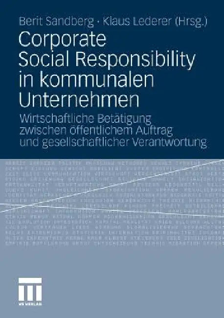 Corporate Social Responsibility in Kommunalen Unternehmen: Wirtschaftliche Betätigung Zwischen Öffentlichem Auftrag Und Gesellschaftlicher Verantwortu by Berit Sandberg, Klaus Lederer