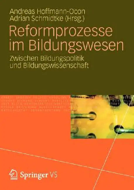 Reformprozesse Im Bildungswesen: Zwischen Bildungspolitik Und Bildungswissenschaft by Andreas Hoffmann-Ocon, Adrian Schmidke