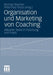Organisation Und Marketing Von Coaching: Aktueller Stand in Forschung Und PRAXIS by Michael Stephan, Peter-Paul Gross