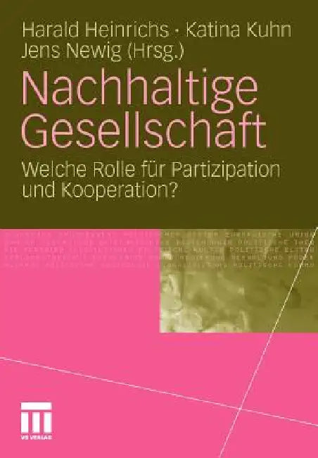 Nachhaltige Gesellschaft: Welche Rolle Für Partizipation Und Kooperation? by Harald Heinrichs, Katina Kuhn, Jens Newig