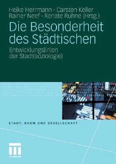 Die Besonderheit Des Städtischen: Entwicklungslinien Der Stadt(soziologie) by Heike Herrmann, Carsten Keller, Rainer Neef