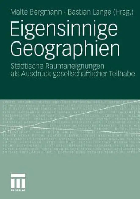 Eigensinnige Geographien: Städtische Raumaneignungen ALS Ausdruck Gesellschaftlicher Teilhabe by Malte Bergmann, Bastian Lange