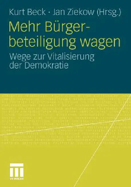 Mehr Bürgerbeteiligung Wagen: Wege Zur Vitalisierung Der Demokratie by Kurt Beck, Jan Ziekow