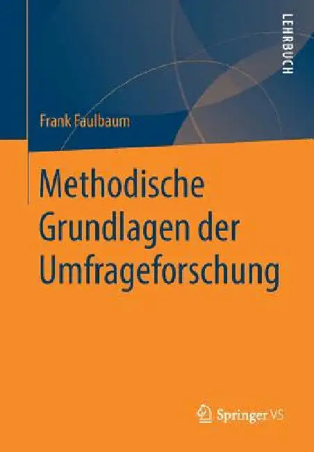 Methodische Grundlagen Der Umfrageforschung by Frank Faulbaum