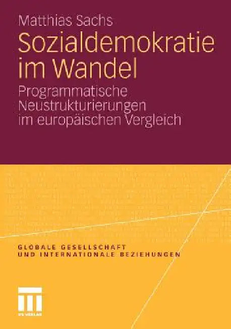 Sozialdemokratie Im Wandel: Programmatische Neustrukturierungen Im Europäischen Vergleich by Matthias Sachs