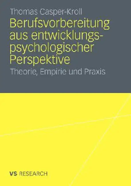 Berufsvorbereitung Aus Entwicklungspsychologischer Perspektive: Theorie, Empirie Und PRAXIS by Thomas Casper-Kroll