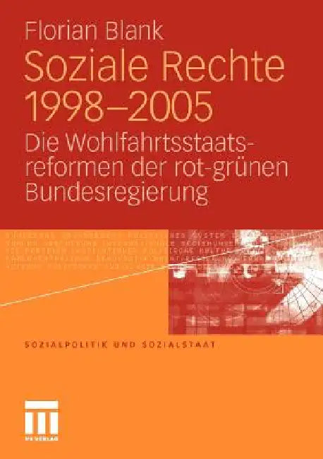 Soziale Rechte 1998-2005: Die Wohlfahrtsstaatsreformen Der Rot-Grünen Bundesregierung by Florian Blank