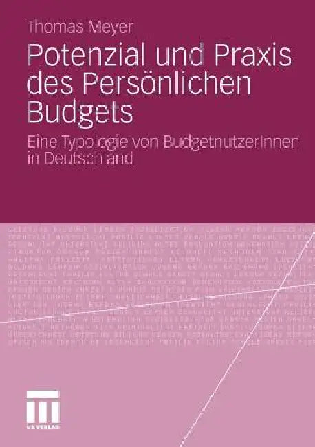 Potenzial Und PRAXIS Des Persönlichen Budgets: Eine Typologie Von Budgetnutzerinnen in Deutschland by Thomas Meyer