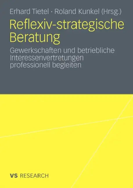 Reflexiv-Strategische Beratung: Gewerkschaften Und Betriebliche Interessenvertretungen Professionell Begleiten by Erhard Tietel, Roland Kunkel Van Kaldenkerken