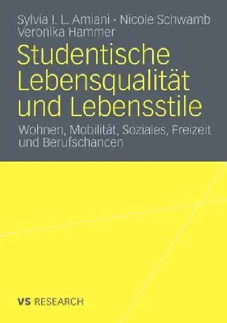 Studentische Lebensqualität Und Lebensstile: Wohnen, Mobilität, Soziales, Freizeit Und Berufschancen by Sylvia Isuyi Litula Amiani, Nicole Schwamb, Veronika Hammer