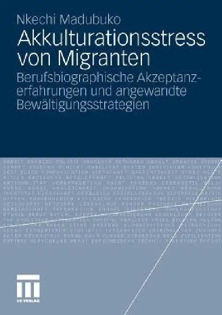 Akkulturationsstress Von Migranten: Berufsbiographische Akzeptanzerfahrungen Und Angewandte Bewältigungsstrategien by Nkechi Madubuko
