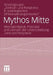 Mythos Mitte: Wirkmächtigkeit, Potenzial Und Grenzen Der Unterscheidung 'Zentrum/Peripherie' by Arbeitsgruppe Zentrum Und Peripherie in, Lukas Becht, Alexander Hirschfeld