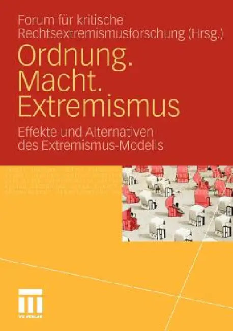 Ordnung. Macht. Extremismus: Effekte Und Alternativen Des Extremismus-Modells by Elena Buck, Anne Dölemeyer, Paul Erxleben