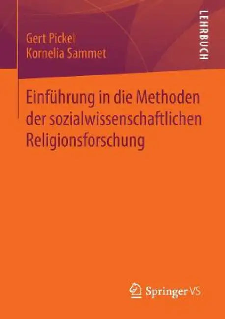 Einführung in Die Methoden Der Sozialwissenschaftlichen Religionsforschung by Gert Pickel, Kornelia Sammet