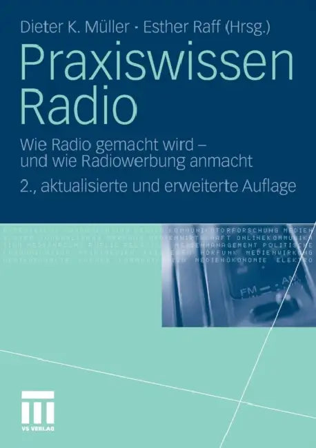 Praxiswissen Radio: Wie Radio Gemacht Wird - Und Wie Radiowerbung Anmacht by Dieter K. Müller, Esther Raff