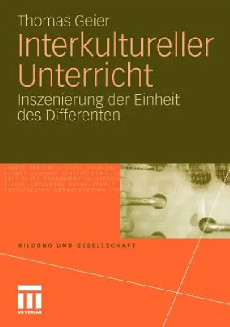 Interkultureller Unterricht: Inszenierung Der Einheit Des Differenten by Thomas Geier