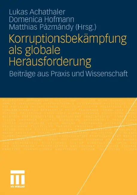 Korruptionsbekämpfung ALS Globale Herausforderung: Beiträge Aus PRAXIS Und Wissenschaft by Lukas Achathaler, Domenica Hofmann, Matthias Pazmandy