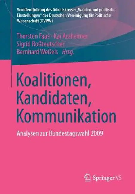 Koalitionen, Kandidaten, Kommunikation: Analysen Zur Bundestagswahl 2009 by Thorsten Faas, Kai Arzheimer, Sigrid Roßteutscher