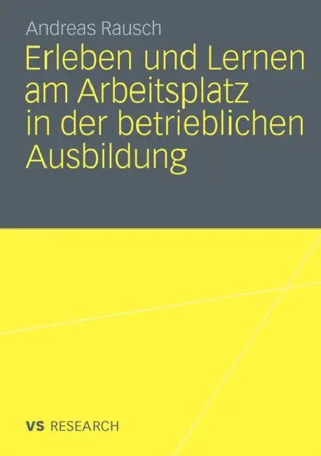 Erleben Und Lernen Am Arbeitsplatz in Der Betrieblichen Ausbildung by Andreas Rausch