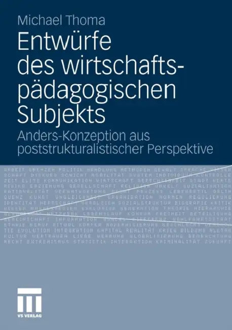 Entwürfe Des Wirtschaftspädagogischen Subjekts: Anders-Konzeption Aus Poststrukturalistischer Perspektive by Michael Thoma