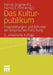 Das Kulturpublikum: Fragestellungen Und Befunde Der Empirischen Forschung by Patrick Glogner-Pilz, Patrick S. Föhl