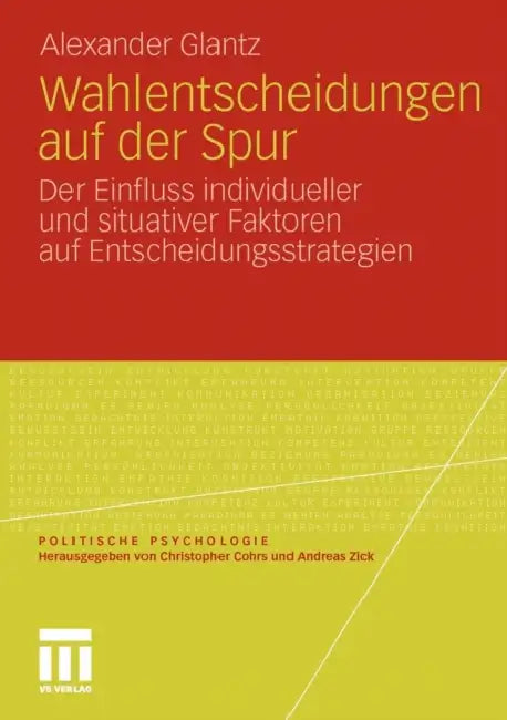 Wahlentscheidungen Auf Der Spur: Der Einfluss Individueller Und Situativer Faktoren Auf Entscheidungsstrategien by Alexander Glantz