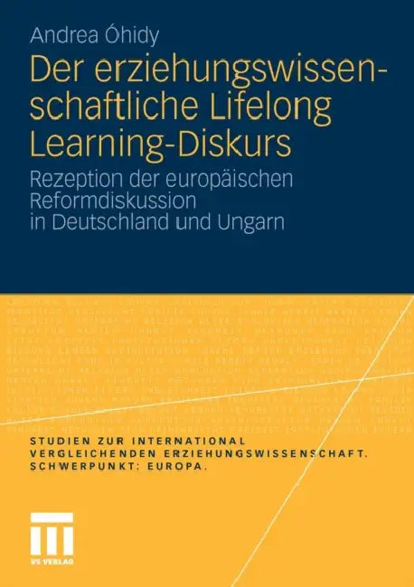 Der Erziehungswissenschaftliche Lifelong Learning-Diskurs: Rezeption Der Europäischen Reformdiskussion in Deutschland Und Ungarn by Andrea Óhidy