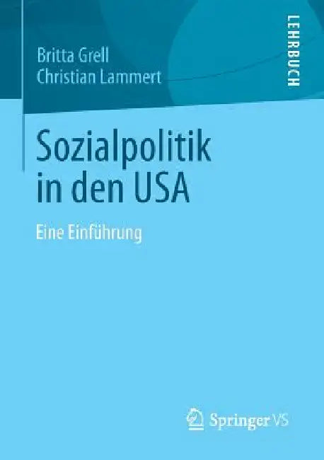 Sozialpolitik in Den USA: Eine Einführung by Britta Grell, Christian Lammert