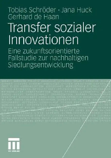 Transfer Sozialer Innovationen: Eine Zukunftsorientierte Fallstudie Zur Nachhaltigen Siedlungsentwicklung by Tobias Schröder, Jana Huck, Gerhard De Haan