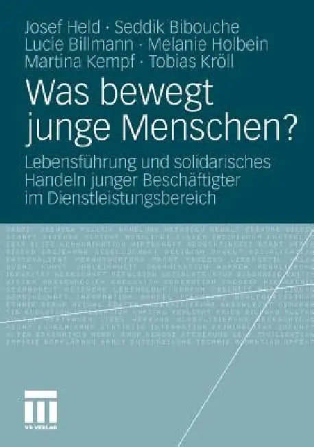 Was Bewegt Junge Menschen?: Lebensführung Und Solidarisches Handeln Junger Beschäftigter Im Dienstleistungsbereich by Josef Held, Seddik Bibouche, Lucie Billmann
