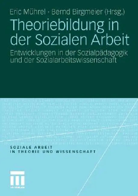 Theoriebildung in Der Sozialen Arbeit: Entwicklungen in Der Sozialpädagogik Und Der Sozialarbeitswissenschaft by Eric Mührel, Bernd Birgmeier