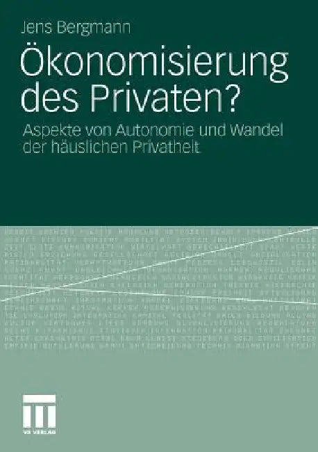 Ökonomisierung Des Privaten?: Aspekte Von Autonomie Und Wandel Der Häuslichen Privatheit by Jens Bergmann