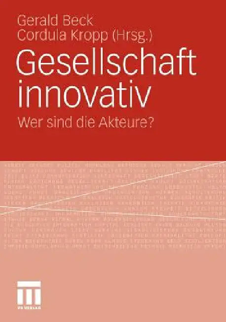 Gesellschaft Innovativ: Wer Sind Die Akteure? by Gerald Beck, Cordula Kropp