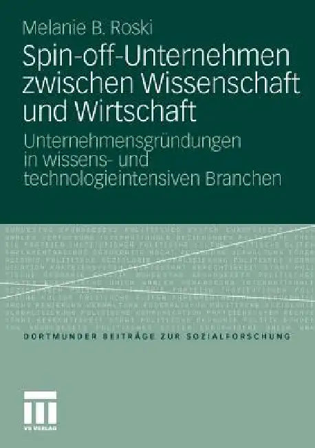 Spin-Off-Unternehmen Zwischen Wissenschaft Und Wirtschaft: Unternehmensgründungen in Wissens- Und Technologieintensiven Branchen by Melanie Birgit Roski