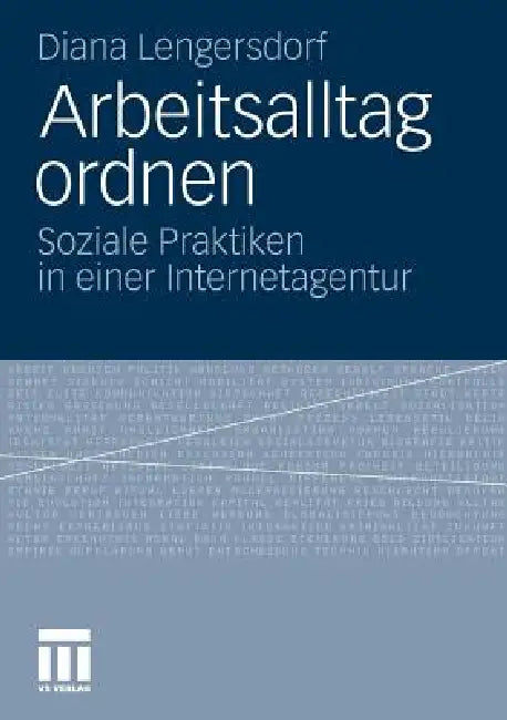 Arbeitsalltag Ordnen: Soziale Praktiken in Einer Internetagentur by Diana Lengersdorf