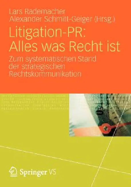 Litigation-Pr: Alles Was Recht Ist: Zum Systematischen Stand Der Strategischen Rechtskommunikation by Lars Rademacher, Alexander Schmitt-Geiger, Andreas Köhler