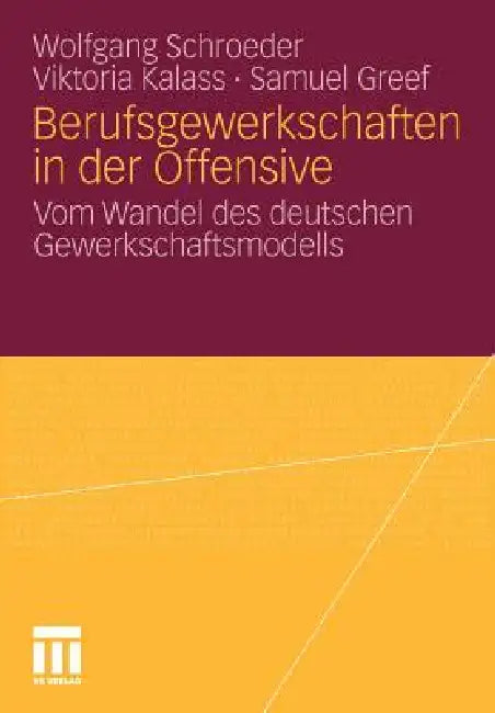 Berufsgewerkschaften in Der Offensive: Vom Wandel Des Deutschen Gewerkschaftsmodells by Wolfgang Schroeder, Viktoria Kalass, Samuel Greef