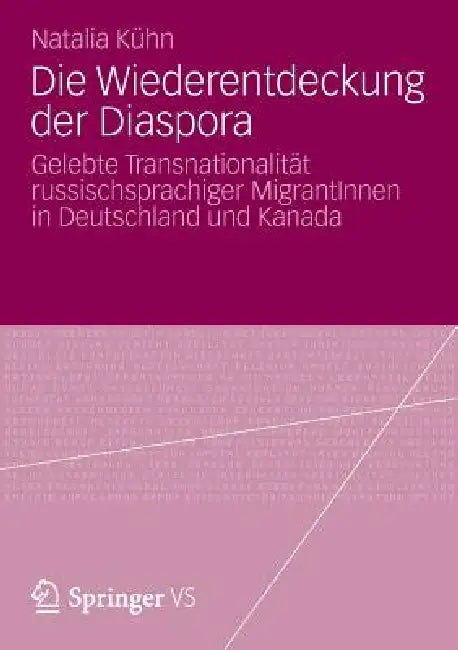 Die Wiederentdeckung Der Diaspora: Gelebte Transnationalität Russischsprachiger Migrantinnen in Deutschland Und Kanada by Natalia Kühn