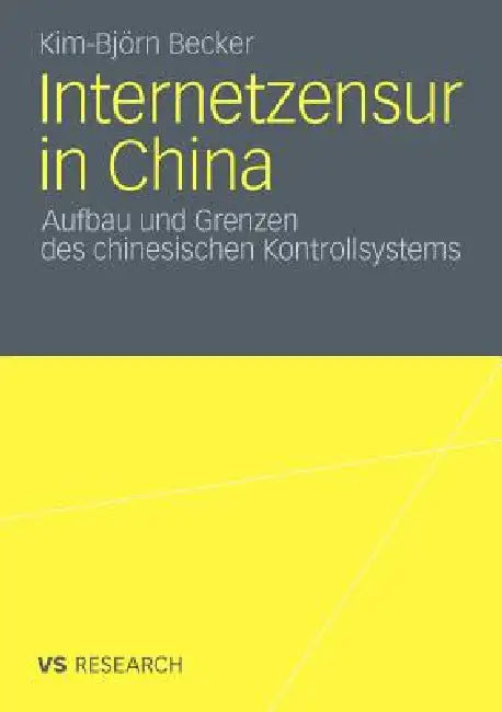Internetzensur in China: Aufbau Und Grenzen Des Chinesischen Kontrollsystems by Kim-Björn Becker