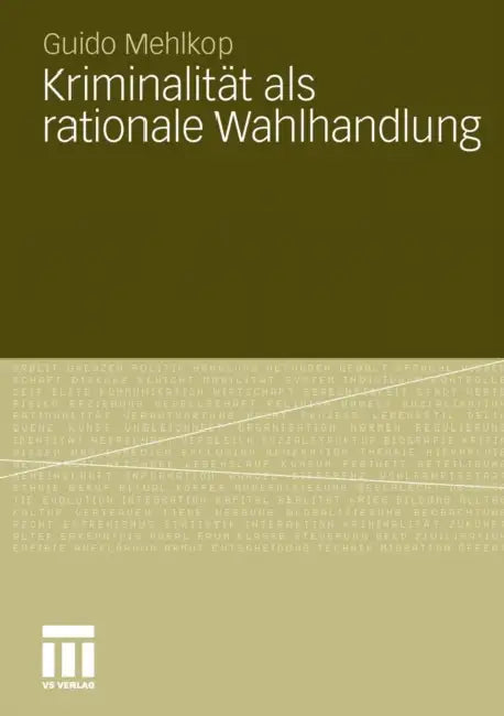 Kriminalität ALS Rationale Wahlhandlung: Eine Erweiterung Des Modells Der Subjektiven Werterwartung Und Dessen Empirische Überprüfung by Guido Mehlkop