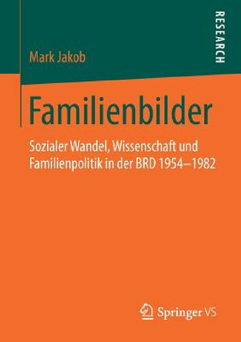 Familienbilder: Sozialer Wandel, Wissenschaft Und Familienpolitik in Der Brd 1954-1982 by Mark Jakob