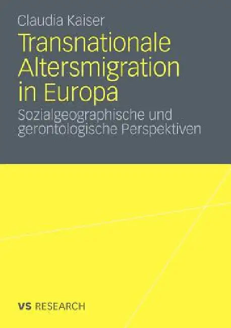 Transnationale Altersmigration in Europa: Sozialgeographische Und Gerontologische Perspektiven by Claudia Kaiser