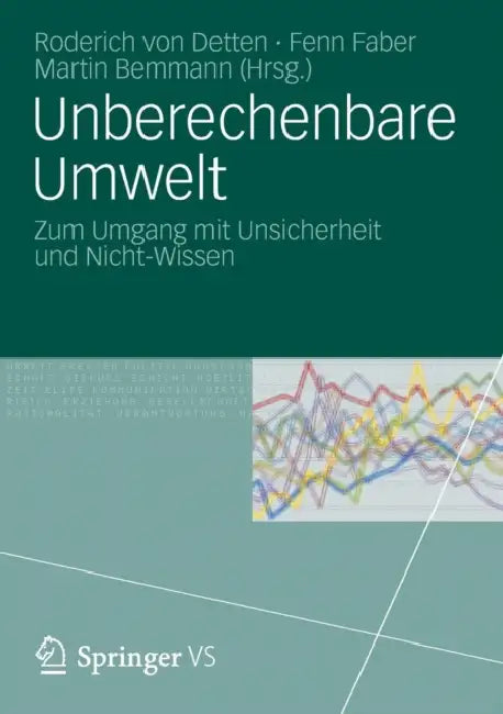 Unberechenbare Umwelt: Zum Umgang Mit Unsicherheit Und Nicht-Wissen by Roderich Von Detten, Fenn Faber, Martin Bemmann