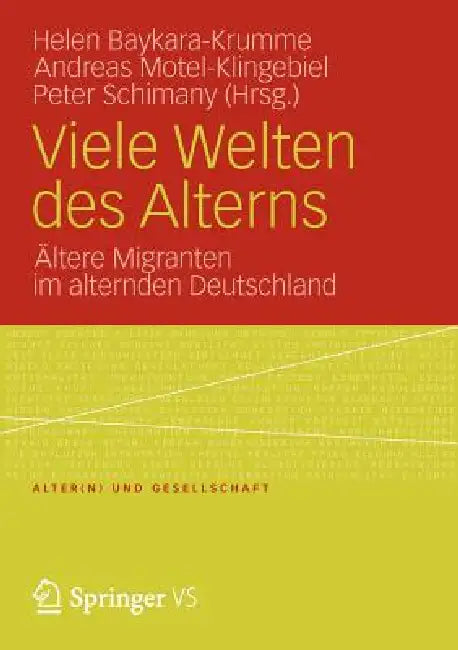Viele Welten Des Alterns: Ältere Migranten Im Alternden Deutschland by Helen Baykara-Krumme, Andreas Motel-Klingebiel, Peter Schimany